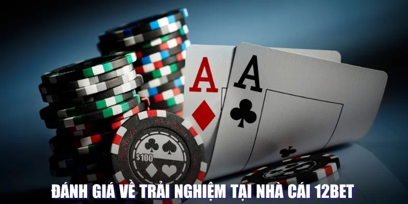 Đánh giá của khách hàng về hệ thống 12BET