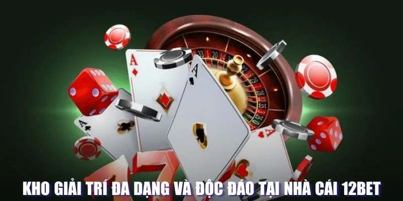 Kho giải trí độc đáo tại nhà cái 12BET